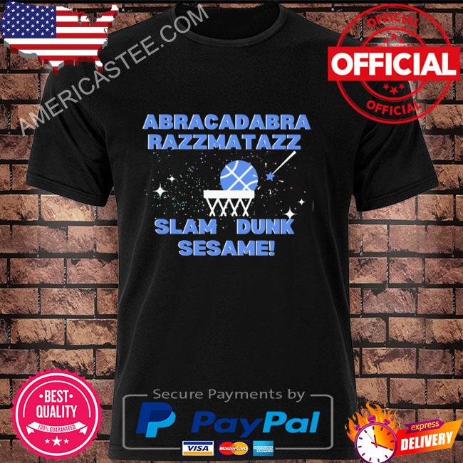 Abracadabra razzmatazz slam dunk sesame shirt
