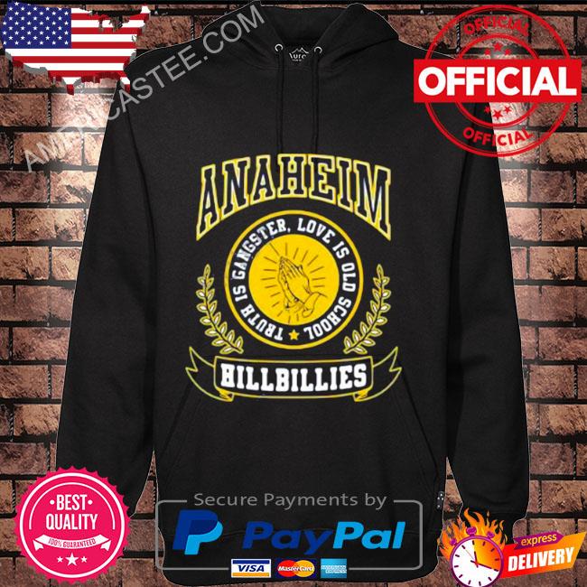 Anaheim Hillbillies truth is gangster love is old school shirt, hoodie,  sweatshirt and tank top