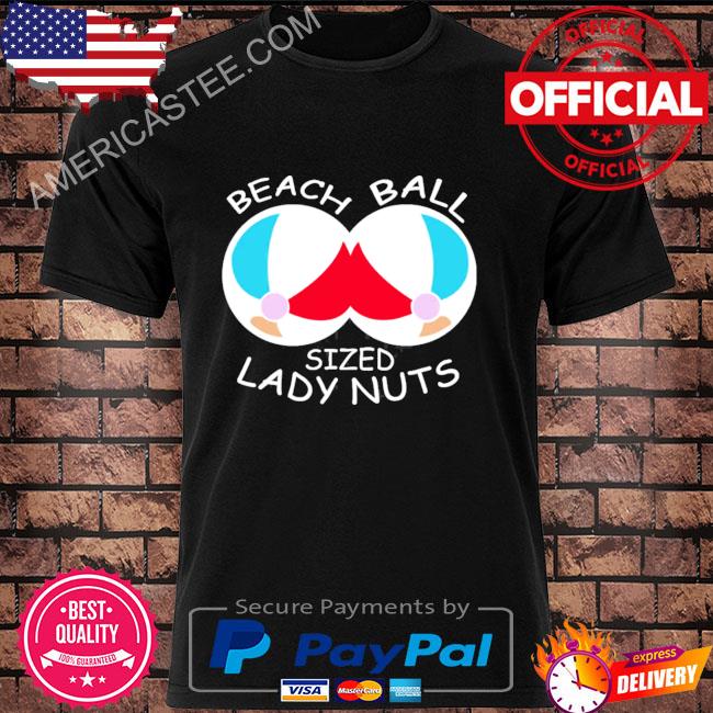 Beach ball sized lady nuts shirt