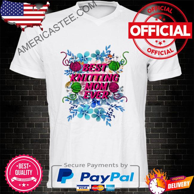 Best knitting mom ever shirt