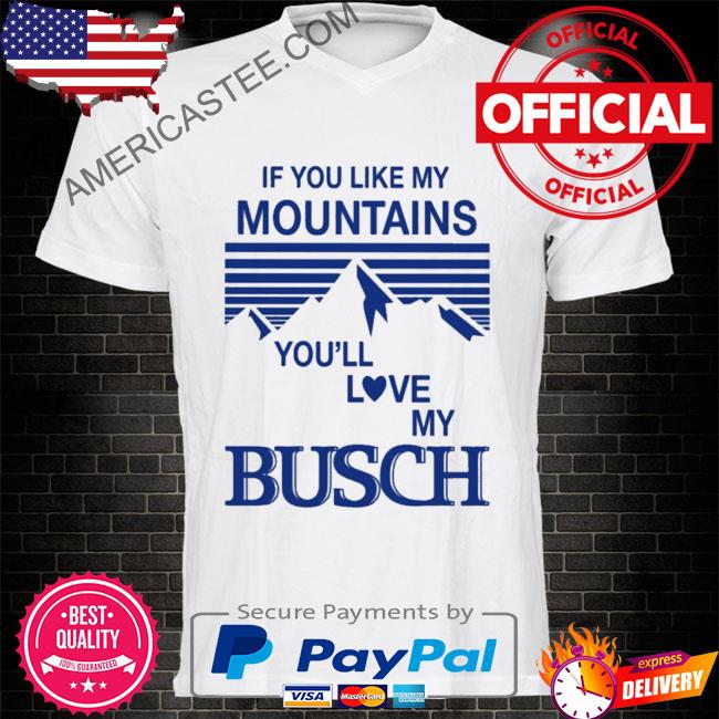 Claire J Cheeseman If You Like My Mountains You'll Love My Busch Shirt
