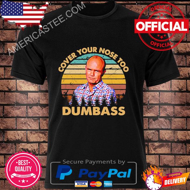 Cover Your Nose Too Retro Dumbass That 70’s Show Quote shirt