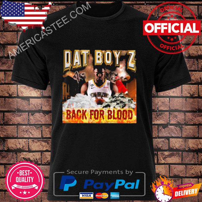 Dat boy z back for blood shirt