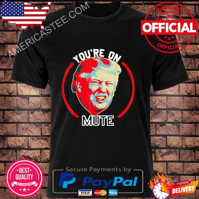 Donald Trump You're on mute republican political meme shirt