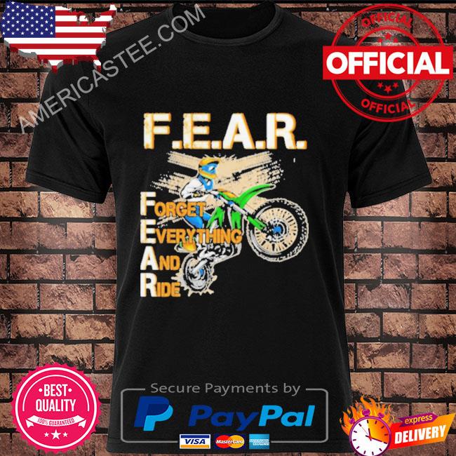 Fear forget everything and ride shirt