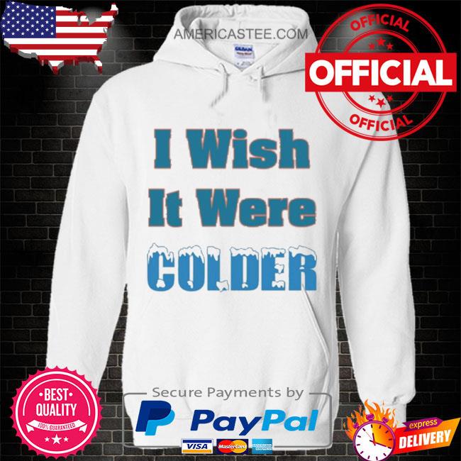 I Wish It Were Colder Mike McDaniel, hoodie, sweater, long sleeve and tank  top