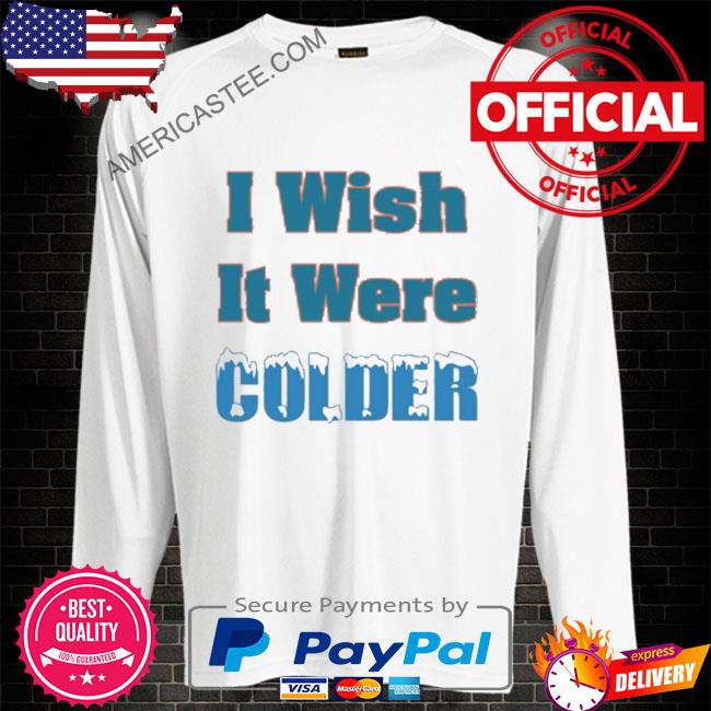 Mike mcdaniel I wish it were colder shirt, hoodie, sweater, long