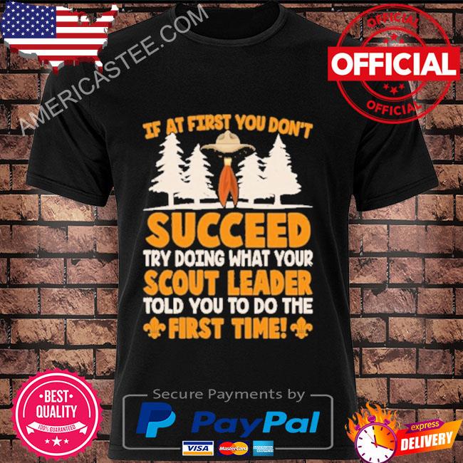 If at first you don't succeed scout leader first time shirt