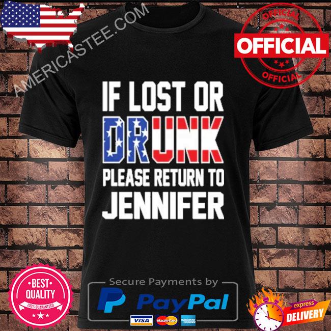 If lost or drunk please return to jennifer shirt