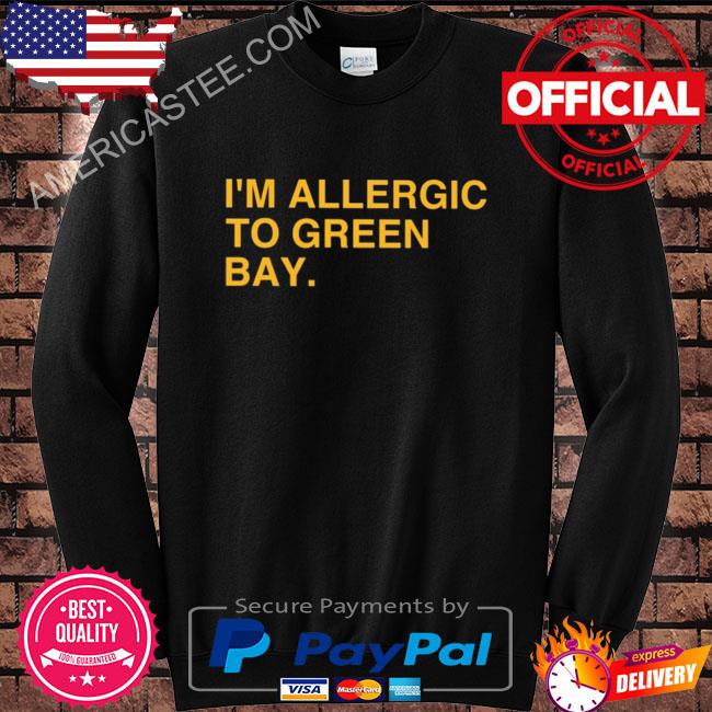 I'm allergic to Green Bay shirt, hoodie, sweater and v-neck t-shirt