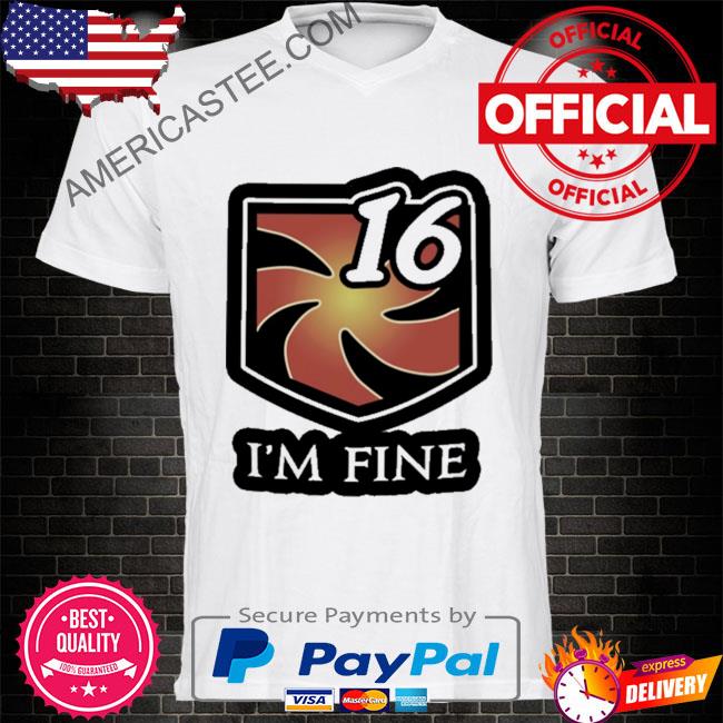 I'm fine 16 shirt