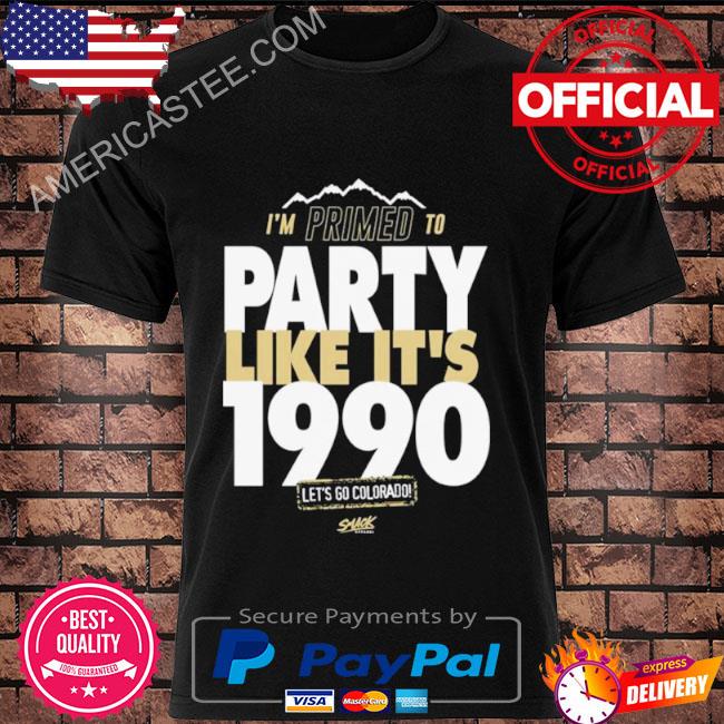 I’m Primed To Party Like It’s 1990 Let’s Go Colorado Football Shirt
