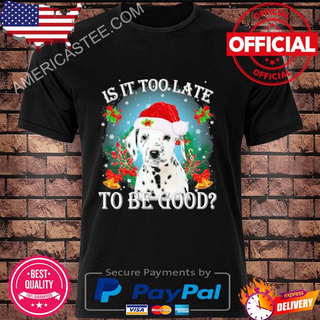 Is it too late to be good Dalmatian Christmas sweater