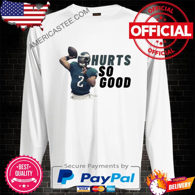 Jalen Hurts Hurts So Good Shirt, hoodie, sweater, long sleeve and tank top