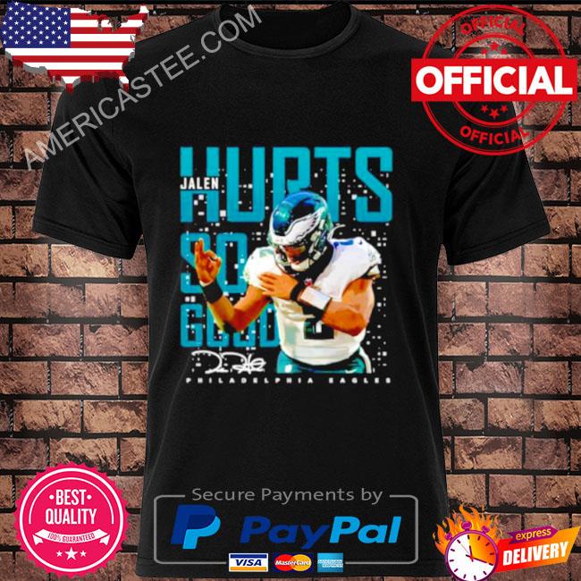 Jalen Hurts Philadelphia Eagles So Good It Hurts Shirt, hoodie