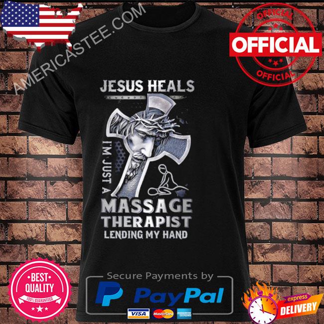 Jesus Saves I’m Just A Massage Therapist Lending My Hand Shirt