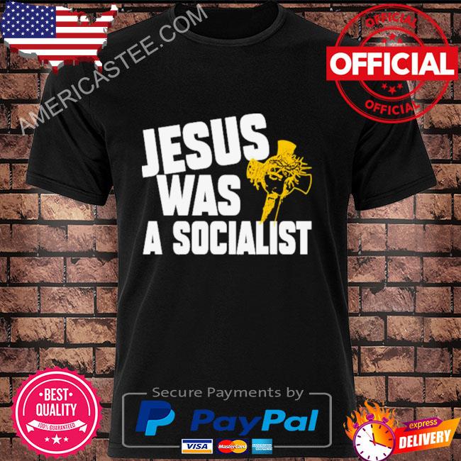 Jesus was a socialist jesus shirt
