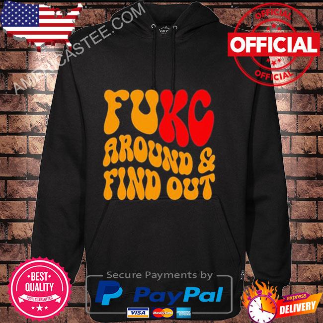 Fukc Around And Find Out Chiefs Sweatshirt, Kansas City Chiefs