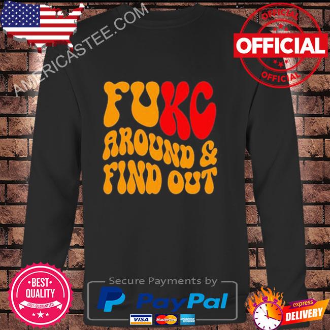 Fukc Around And Find Out Kansas City Chiefs Shirt - Limotees