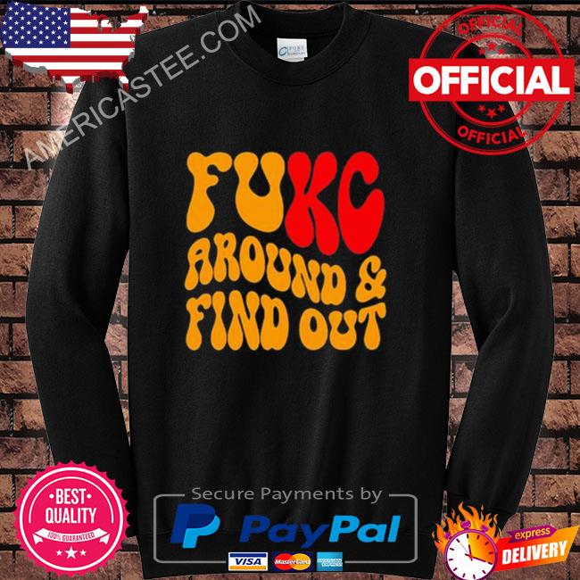 Fukc Around And Find Out Kansas City Chiefs T-Shirt - Bring Your Ideas,  Thoughts And Imaginations Into Reality Today