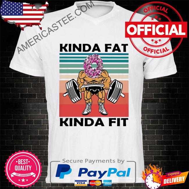Kinda Fat Kinda Fit Gym Workout Shirt