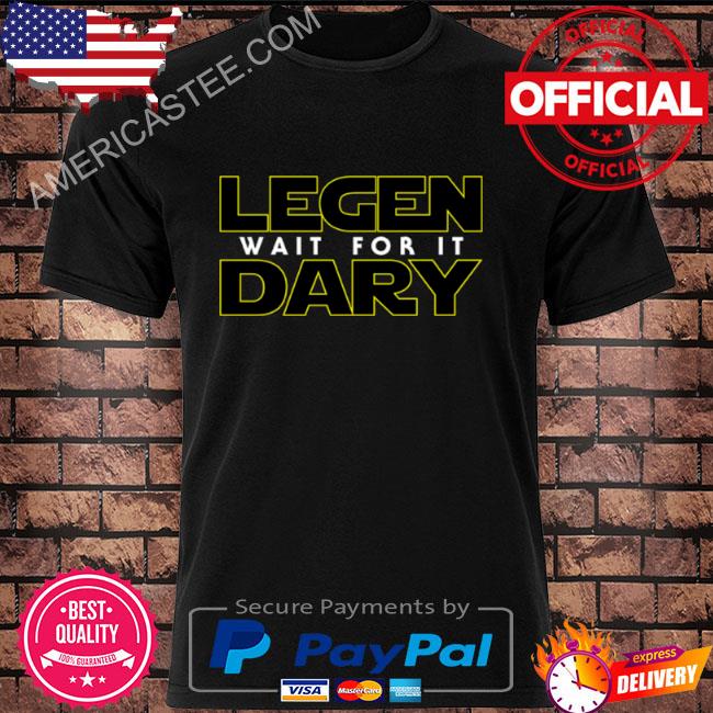 Legendary Wait For It Parody Yellow Star Wars Font How I Met Your Mother shirt