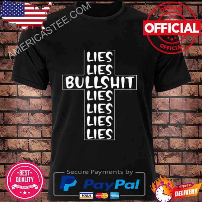 Lies lies bullshit cross shirt