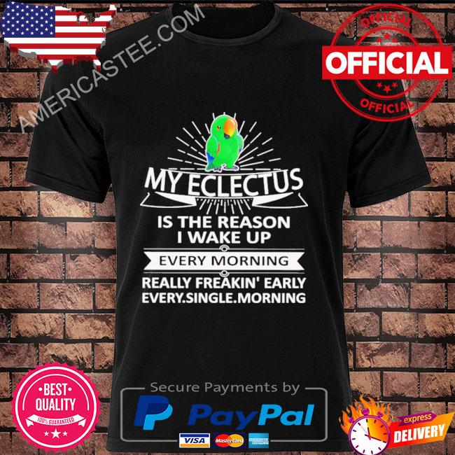 My eclectus is the reason I wake up shirt