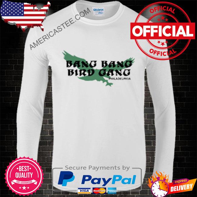 Philadelphia Eagles Bang Bang Bird Gang shirt, hoodie, sweater, long sleeve  and tank top