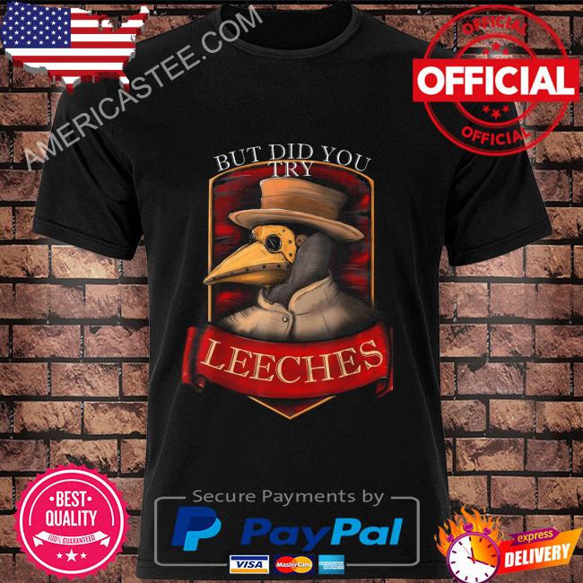 Plague doctor steampunk but did you try leeches shirt