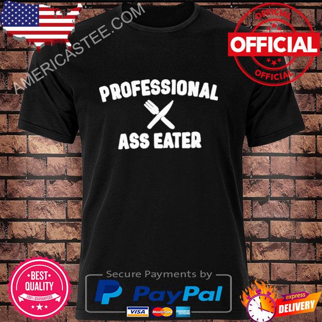 Professional ass eater shirt
