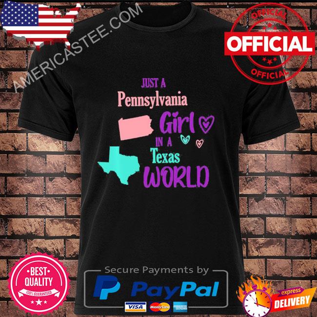 Proud Girl Design Just A Pennsylvania Girl In A Texas World Shirt