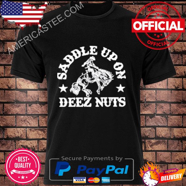 Saddle up on deez nuts shirt
