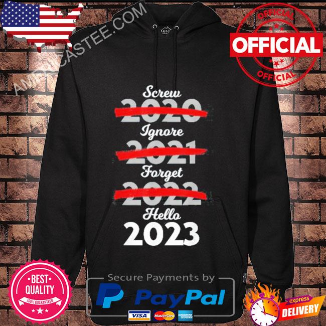 Screw 2022 ignore 2021 forget 2022 hello 2023 new year's s Hoodie black