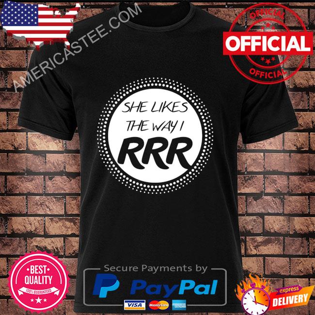 She Like The Way RRR T-Shirt