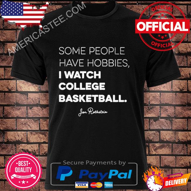 Some People Have Some Hobbies I Watch College Basketball Shirt