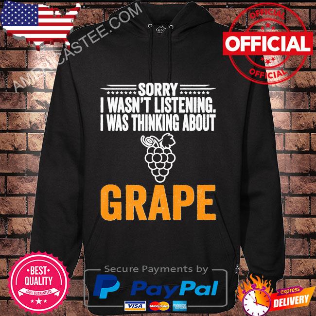 Sorry I Was Thinking About Grape Shirt Hoodie black