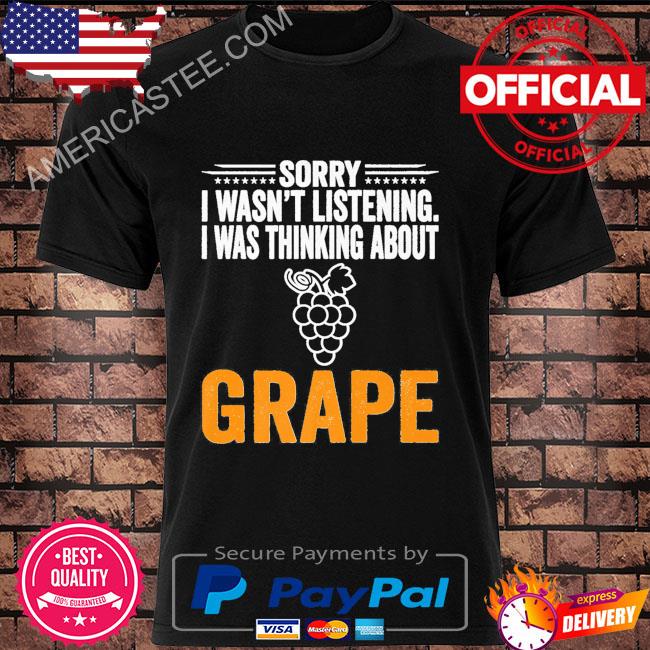 Sorry I Was Thinking About Grape Shirt