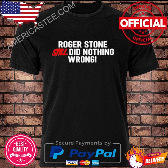 Stone Zone Shop Roger Stone Still Did Nothing Wrong T-Shirt