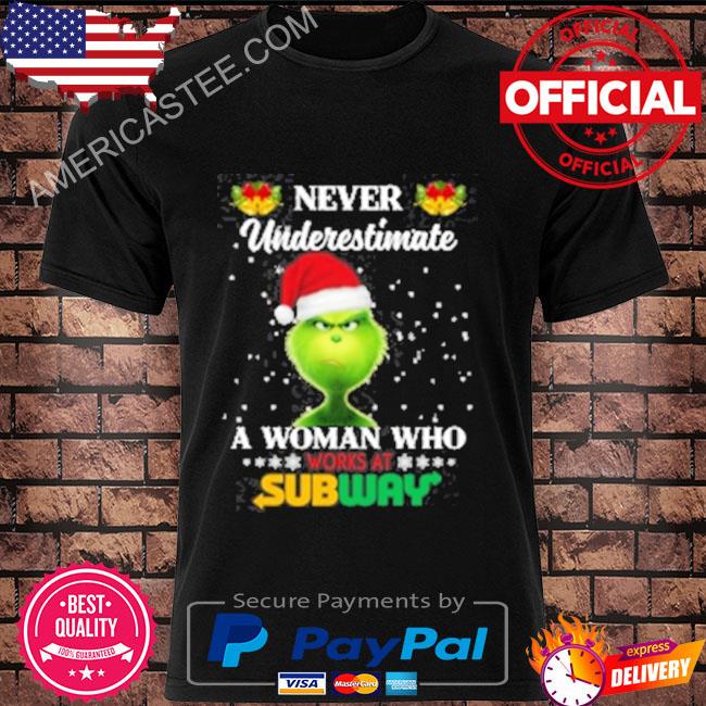 The grinch never underestimate a woman who works at subway sweater shirt