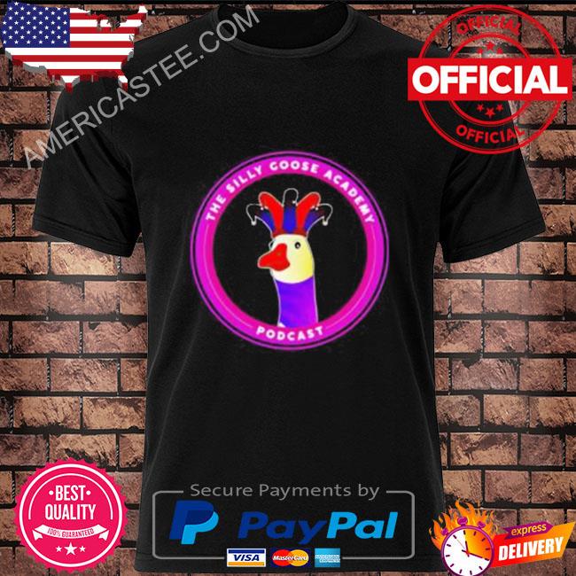 The silly goose academy poDcast shirt