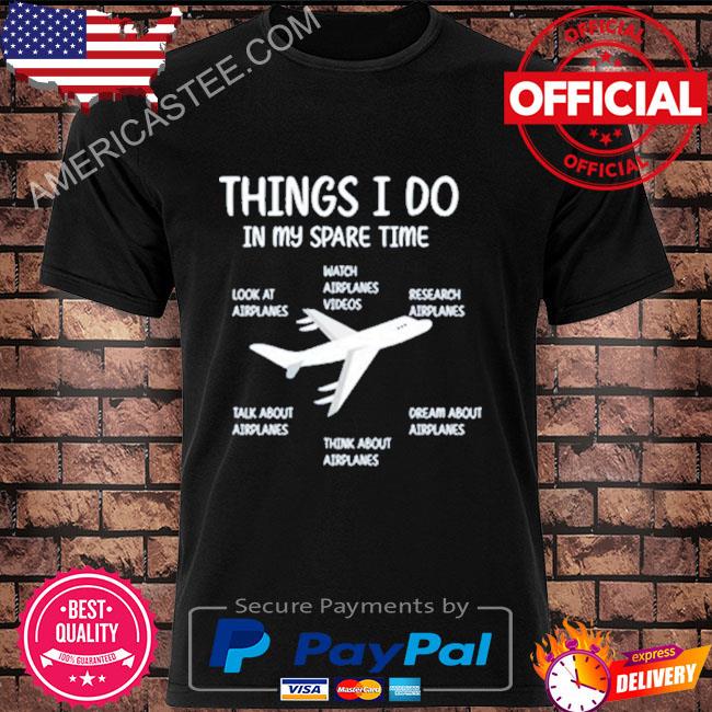 Things I Do In My Spare Time Airplane Lover Shirt