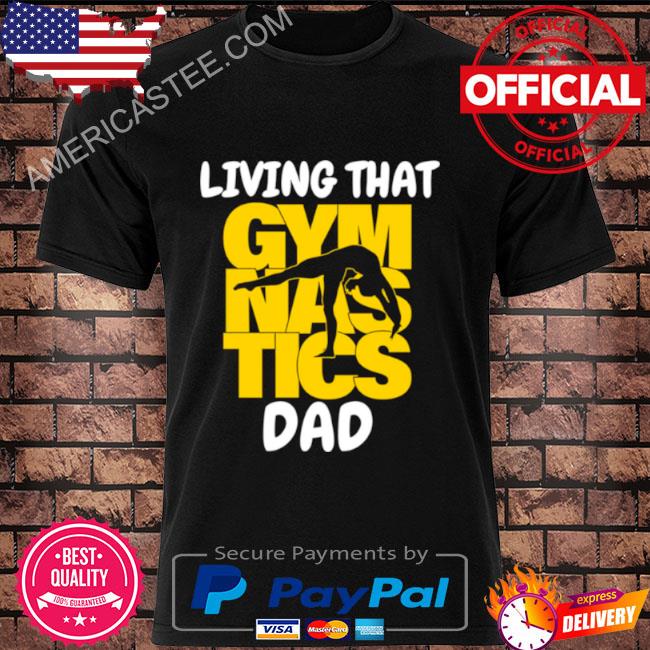 Trending Living That Gymnastic Dad shirt