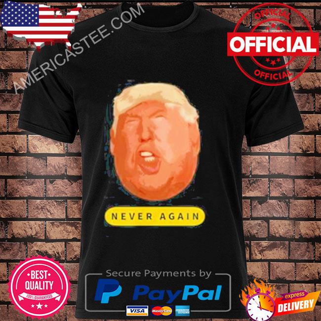 Trump never again president shirt