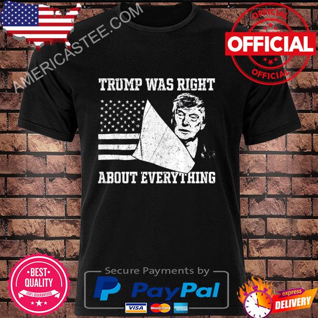 Trump was right about everything 2024 election republican shirt