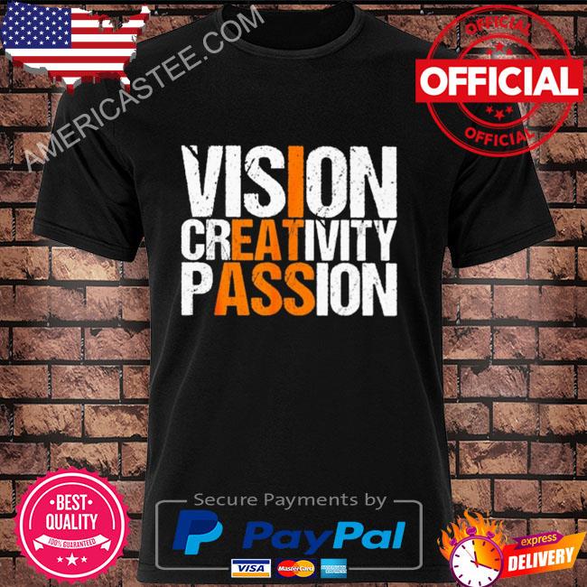 Vision creativity passion shirt