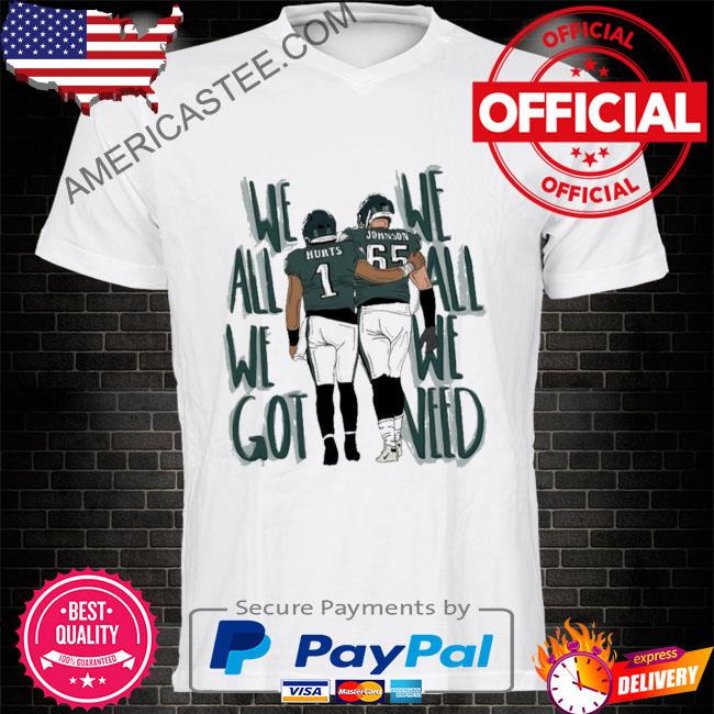 We All We Got We All We Need Hurts Lane Philadelphia Eagles Jalen Hurts Lane Johnson Shirt