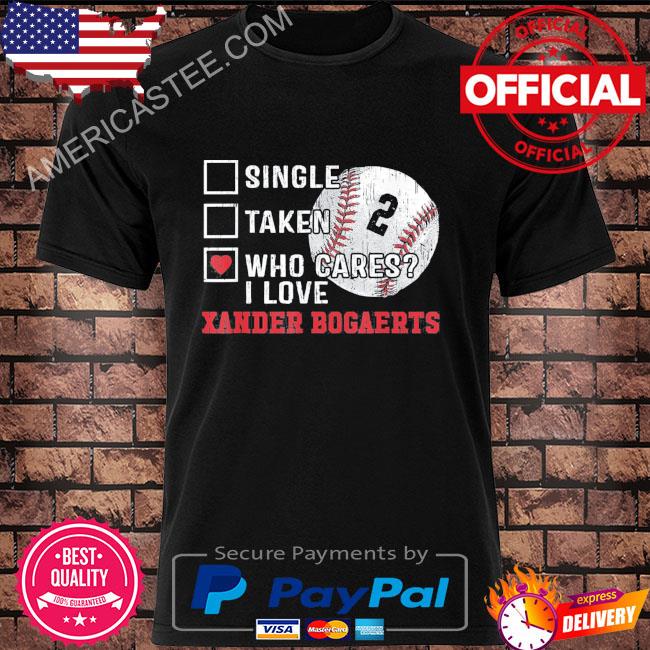 Who cares I love xander bogaerts xander bogaerts boston shirt