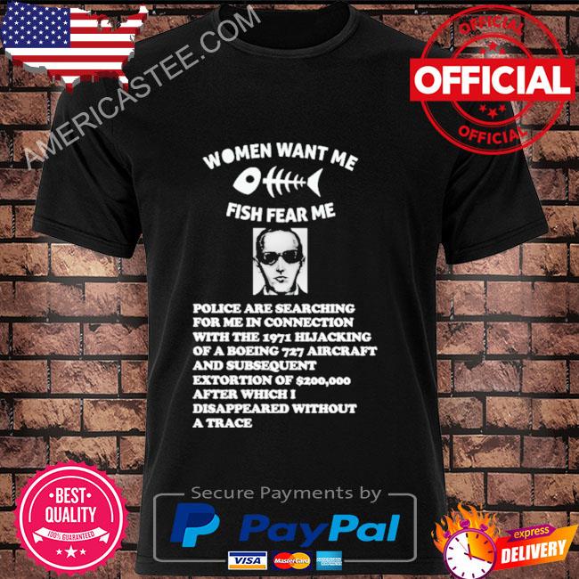 Women Want Me Fish Fear Me Police Are Searching For Me In Connecting Shirt