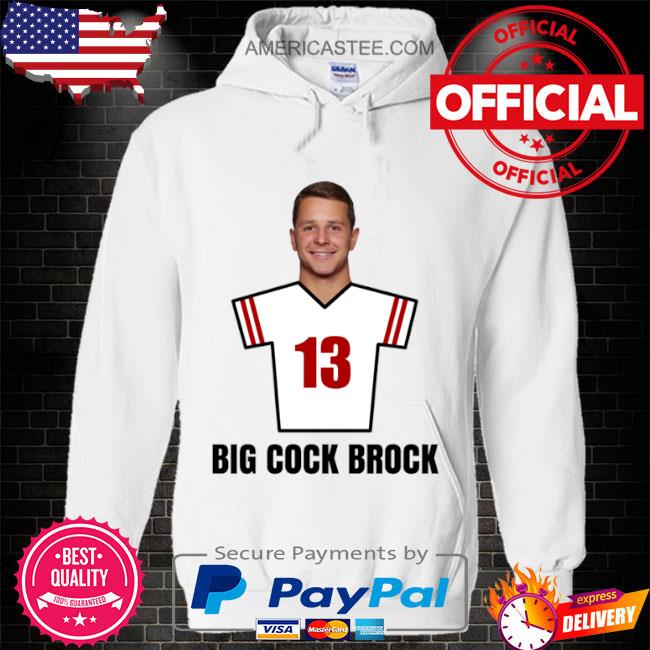 Original brock Purdy big cock brock 13 shirt, hoodie, sweater, long sleeve  and tank top